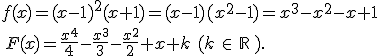 f(x)=(x-1)^2(x+1)=(x-1)(x^2-1)=x^3-x^2-x+1\,\\\,F(x)=\frac{x^4}{4}-\frac{x^3}{3}-\frac{x^2}{2}+x+k\,\,(k\,\in\,\mathbb{R}\,).